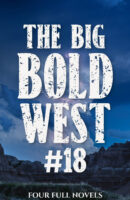 The Big Bold West #18: Four Full Novels