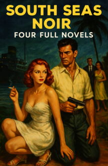 SOUTH SEAS NOIR: Four Full Novels