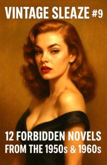 VINTAGE SLEAZE #9: 12 Forbidden Novels from the 1950s and 1960s
