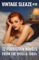 Vintage Sleaze #10: 12 Forbidden Novels from the 1950s and 1960s
