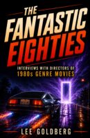 The Fantastic Eighties: Interviews with the Directors of 1980s Genre Movies